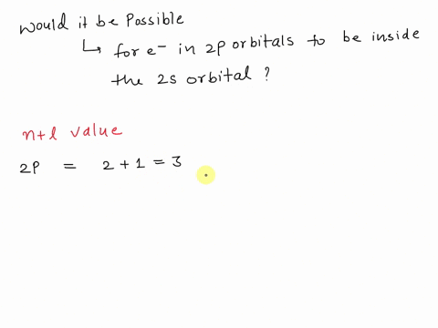 would-it-be-possible-for-electrons-in-the-2p-orbitals-to-be-inside-the-2s-orbital-please-explain-61533