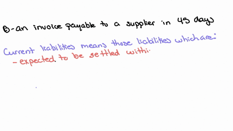 which-one-of-the-following-is-a-current-liability-a-loan-payable-to-the-bank-in-4-years-an-invoice-payable-to-a-supplier-in-45-days-an-amount-due-from-a-customer-in-90-days-a-note-payable-to-36353