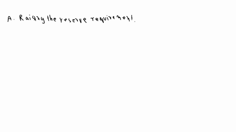which-of-the-following-would-constitute-an-accommodating-monetary-policy-if-the-government-decides-to-increase-government-spending-a-raising-the-reserve-requirement-b-open-market-purchases-c-64801