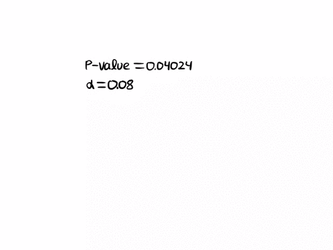 the-p-value-for-a-hypothesis-test-turns-out-to-be-004024-at-a-8-level-of-significance-what-is-the-proper-decision