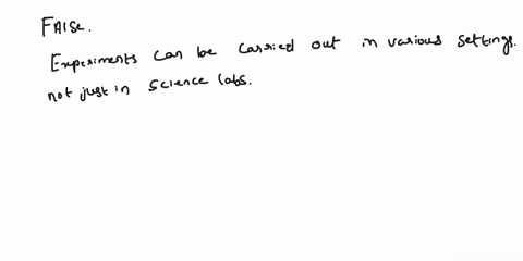experiments-can-be-carried-out-only-in-a-science-lab-true-or-false-20171