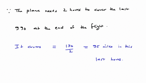 a-plane-flies-at-190-mph-for-the-first-and-last-half-hour-of-a-flight-it-flies-at-a-higher-constant-speed-for-the-rest-of-the-flight-the-route-is-2090-miles-the-plane-is-990-miles-from-the-d-16574