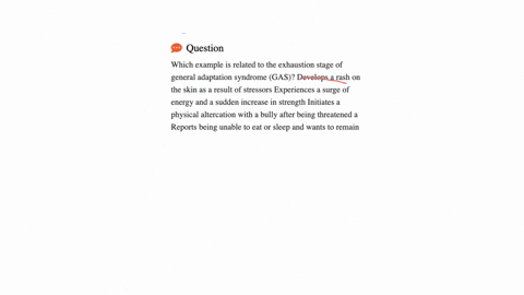 which-example-is-related-to-the-exhaustion-stage-of-general-adaptation-syndrome-gas-develops-a-rash-on-the-skin-as-a-result-of-stressors-experiences-a-surge-of-energy-and-a-sudden-increase-in-strength