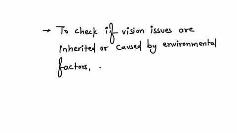 imagine-youre-a-doctor-treating-a-patient-with-severe-vision-issues-what-questions-might-you-ask-to-determine-whether-these-issues-are-more-likely-to-be-inherited-or-caused-by-environmental-88234