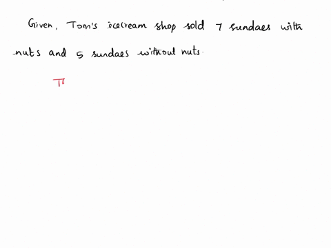 toms-ice-cream-shop-sold-7-sundaes-with-nuts-and-5-sundaes-without-nuts-what-is-the-ratio-of-the-number-of-sundaes-with-nuts-to-the-number-of-sundaes-without-nuts-58549
