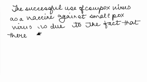 jenners-successful-use-of-cowpox-virus-as-vaccine-against-the-smallpox-virus-is-due-to-the-fact-that-select-one-the-cowpox-virus-made-antibodies-in-response-to-the-presence-of-smallpox-cowpo-91116