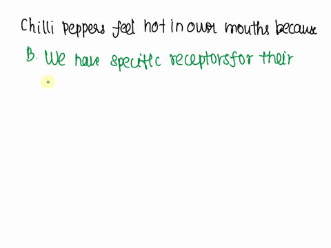 chilli-peppers-feel-hot-in-our-mouths-because-select-one-a-they-activate-the-same-receptors-that-detect-heat-b-we-have-specific-receptors-for-their-chemical-components-c-they-produce-an-exot-14452