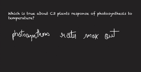 question-2-which-is-true-about-c3-plants-response-of-photosynthesis-to-temperature-photosynthesis-rates-max-out-at-levels-below-c4-plants-photosynthesis-rates-increase-faster-at-35c-than-the-97127