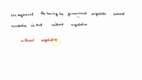 one-argument-for-having-the-government-regulate-natural-monopolies-is-that-without-regulation-79084