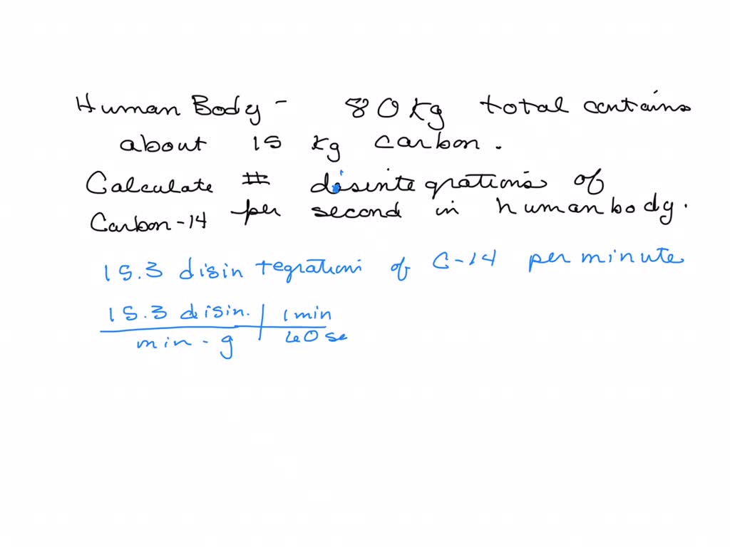 SOLVED: the human body of 80kg contains approximately 15kg of carbone ...