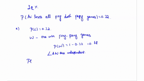 suppose-ari-loses-32-of-all-ping-pong-games-a-what-is-the-probability-that-ari-loses-two-ping-pong-games-in-a-row-b-what-is-the-probability-that-ari-loses-five-ping-pong-games-in-a-row-c-whe-60467