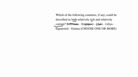 which-of-the-following-countries-if-any-could-be-described-as-both-relatively-rich-and-relatively-corrupt-botswana-singapore-chile-libya-equatorial-guinea-choose-one-or-more-45338