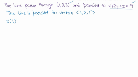 find-a-vector-equation-and-parametric-equations-for-the-line-use-the-parameter-t-the-line-through-the-point-1-0-3-and-parallel-to-the-vector-x-2y-z-9-rt-xt-yt-zt-46822