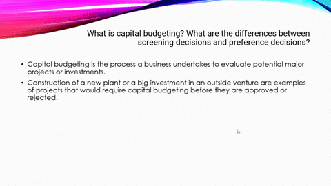 lets-start-with-defining-capital-budgeting-what-is-capital-budgeting-what-are-the-differences-between-screening-decisions-and-preference-decisions-87322