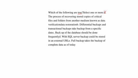 which-of-the-following-are-trueselect-one-or-morea-the-process-of-recovering-stored-copies-of-critical-files-and-folders-from-another-medium-known-as-data-verificationdata-restorationb-differential-ba