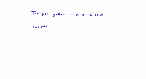 suppose-that-the-government-puts-a-tax-of-15-cents-a-gallon-on-gasoline-and-then-later-decides-to-pu-76823