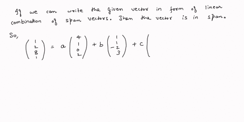 determine-which-of-the-following-vectors-are-in-span-if-the-vectors-are-in-the-span-write-them-as-a-a-linear-combination-of-the-above-vectors-otherwise-give-brief-reason-why-the-vector-isn-t-76868