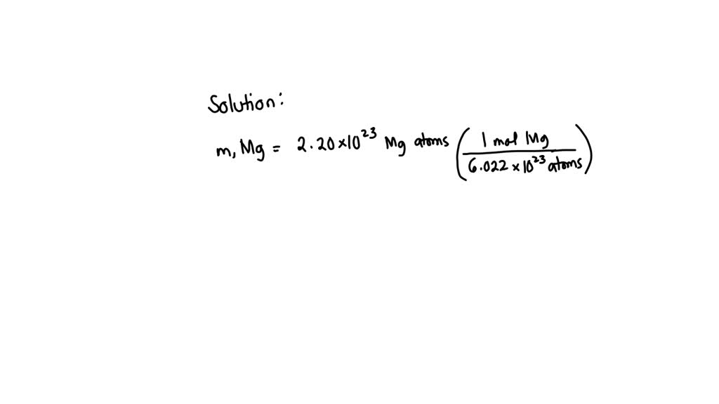SOLVED calculate the mass of a 2.20 X 10^23 atoms of magnesium