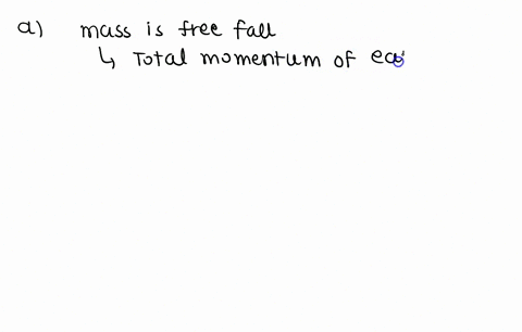 in-which-of-the-following-situations-is-linear-momentum-conserved-for-the-system-defined-in-each-part-a-a-mass-in-free-fall-mass-is-the-system-b-collision-of-ball-and-a-wall-in-a-room-ball-a-70683