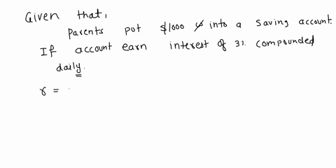 parents-put-1000-into-a-saving-account-at-the-birth-of-their-daughter-if-the-account-earns-interest-of-3-compounded-daily-how-much-money-will-be-in-their-account-when-their-daughter-is-18-ye-61854