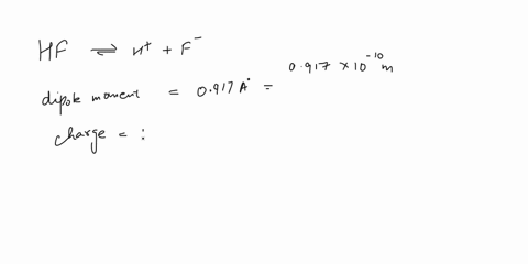what-is-the-dipole-moment-for-hf-bond-length-0917-av-assuming-the-bond-is-completely-ionic-calculate-the-dipole-moment-in-debye-dipole-moment-qr-where-q-charge-and-r-radius-1d-334-x-10-coulo-34993