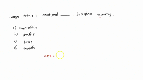 the-income-based-gdp-formula-states-that-gdp-is-the-sum-of-wages-rent-and-interest-and-in-a-given-economy-a-commodities-b-profits-ctaxes-dtarrifs-70089