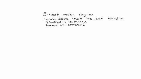 ernest-never-says-no-to-his-boss-as-a-result-he-has-more-work-than-he-can-handle-he-always-seems-to-be-in-a-hurry-but-im-sure-hell-soon-learn-that-there-is-only-so-much-that-one-can-do-which-54797