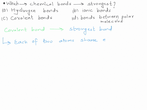 which-of-the-following-chemical-bonds-is-the-strongest-a-hydrogen-bonds-b-ionic-bonds-c-covalent-bonds-d-bonds-between-polar-molecules-17174