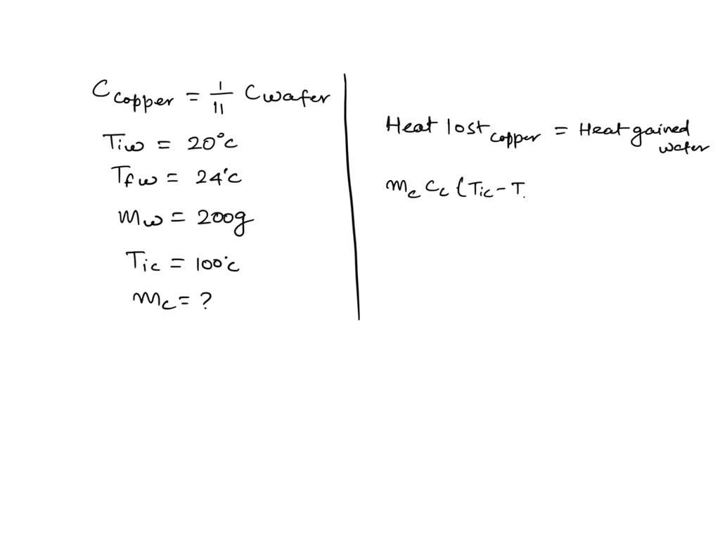 SOLVED: Given that the specific heat capacity of water is eleven times that  of copper, calculate the mass of copper at a temperature of 100 oC required  to raise the temperature of