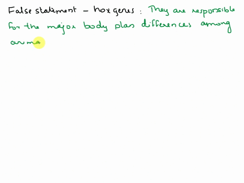 which-of-the-following-is-false-regarding-hox-genes-group-of-answer-choices-they-serve-the-role-of-defining-segmental-regions-along-the-anterior-to-posterior-axis-during-development-their-fu-96043