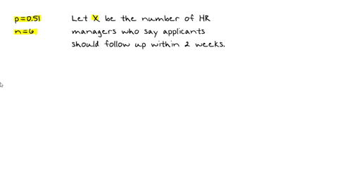 assume-that-when-human-resources-managers-are-randomly-selected-51-say-job-applicants-should-follow-up-within-2-weeks-if-6-hunan-resource-managers-are-randomly-selected-find-the-probability-95914