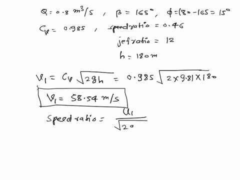2-a-pelton-wheel-is-working-under-a-head-of-180-m-with-a-discharge-of-08-m3-s-the-following-data-are-available-for-the-turbine-coefficiemt-of-velocity-0985-angle-of-deflection-of-jet-1650-sp-65458