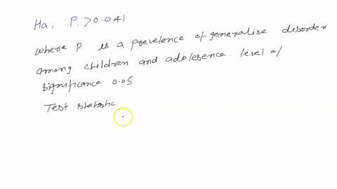 a-researcher-suspects-that-the-actual-prevalence-of-generalized-anxiety-among-children-and-adolescents-is-higher-than-the-previously-reported-prevalence-of-generalized-anxiety-disorder-among-70352