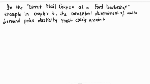 what-conceptual-determinant-of-auto-demand-price-elasticity-is-most-closely-associated-with-the-differences-in-switching-cost-across-the-target-customers-in-the-direct-mail-coupon-at-a-ford-93842