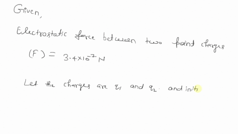 the-electrostatic-force-between-two-point-charges-is-34-x-10-7-n-if-the-distance-between-the-charges-is-tripled-the-force-between-them-will-be-a-26-x-107-n-b-38-x-108-n-31x-10-6-n-d-38x-10-8-78051