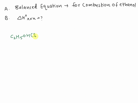 ethanol-can-be-made-from-the-fermentation-of-crops-and-has-been-used-as-a-fuel-additive-to-gasoline-part-a-write-a-balanced-equation-for-the-combustion-of-ethanol-part-b-calculate-hrxn-52928