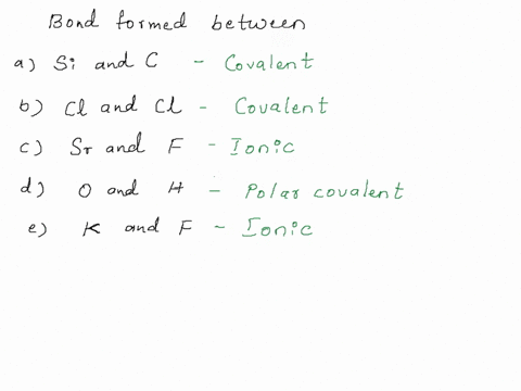 predict-if-the-bonds-formed-between-the-following-pairs-_-of-elements-will-be-ionic-polar-covalent-or-covalent-si-and-c-cl-and-cl-s-and-0-sr-and-f-0-and-h-f-kand-47176