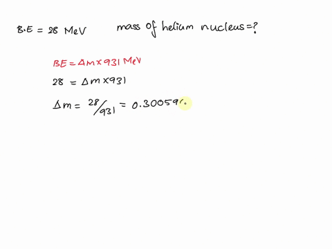 the-binding-energy-of-helium-4-is-28-mev-a-what-is-the-mass-of-a-helium-nucleus-round-to-5-decimal-places-19187
