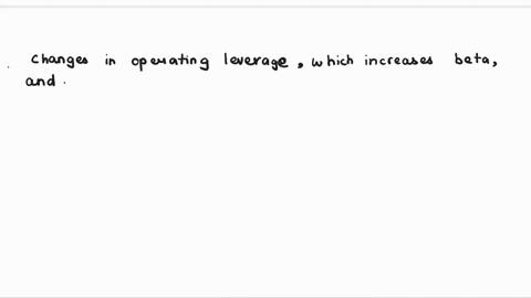 a-higher-beta-for-the-common-stock-caused-by-an-increase-in-the-operating-leverage-may-be-offset-by-the-decrease-in-the-financial-leverage-true-or-false-56038