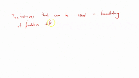 what-techniques-can-be-used-in-the-formulating-of-the-problem-definition