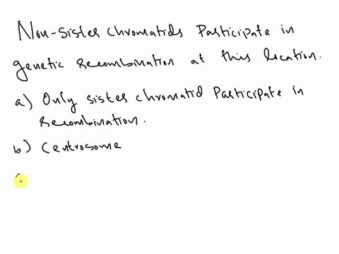 question-7-2-pts-non-sister-chromatids-participate-in-genetic-recombination-at-this-location-only-sister-chromatids-participate-in-recombination-centrosome-nucleus-chiasmata-85733