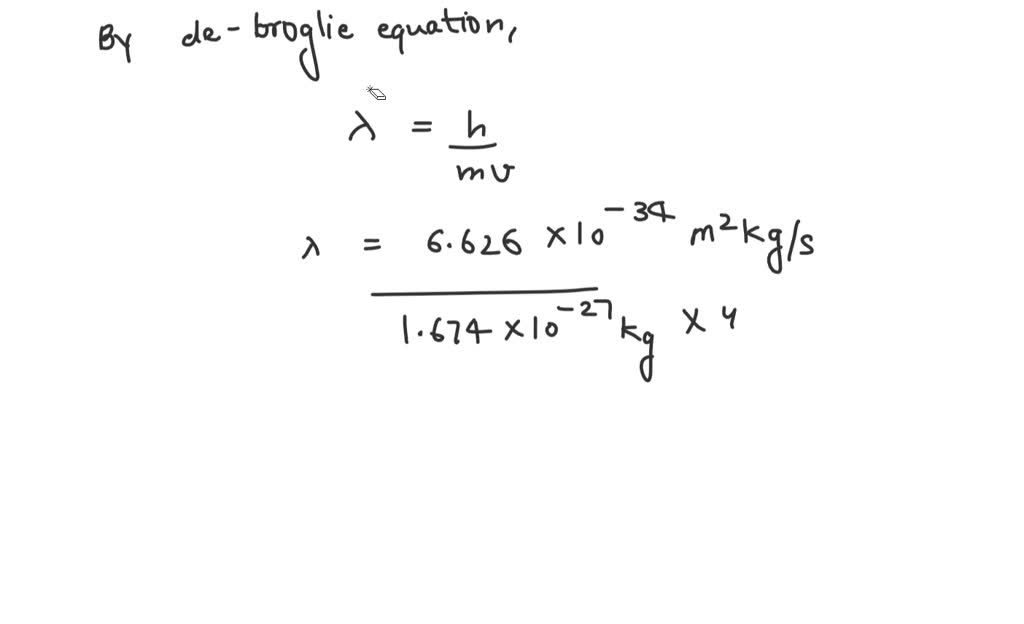 Solved An Object Is Moving At A Speed Of 235 Ms And Its De Broglies Wavelength Was Determined 0591