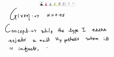 if-a-hypothesis-is-tested-at-the-alpha005-level-of-significance-what-is-the-probability-of-making-a-56662
