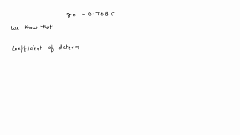 the-value-of-correlation-cocllicient-is-07685-the-value-of-the-corresponding-coellicient-of-determination-is-closest-to-077-059-c-023-059-077-34914
