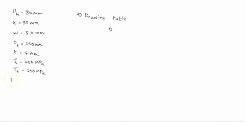 3-a-cup-drawing-operation-is-performed-in-which-the-inside-diameter-80-mm-and-the-height-50-mm-the-stock-thickness-30-mm-and-the-starting-blank-diameter-150-mm-punch-and-die-radii-4-mm-tensi-83613