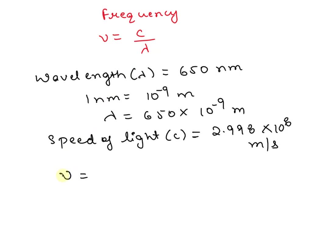 SOLVED: Calculate the frequency of red light with a wavelength of 650 ...