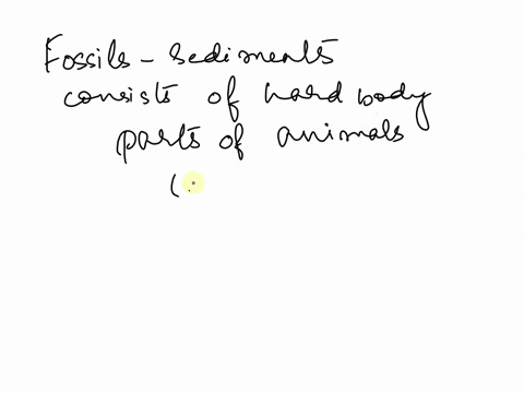 explain-why-fossils-that-form-in-sediments-usually-only-include-the-hard-parts-of-animals-true-or-false-27903