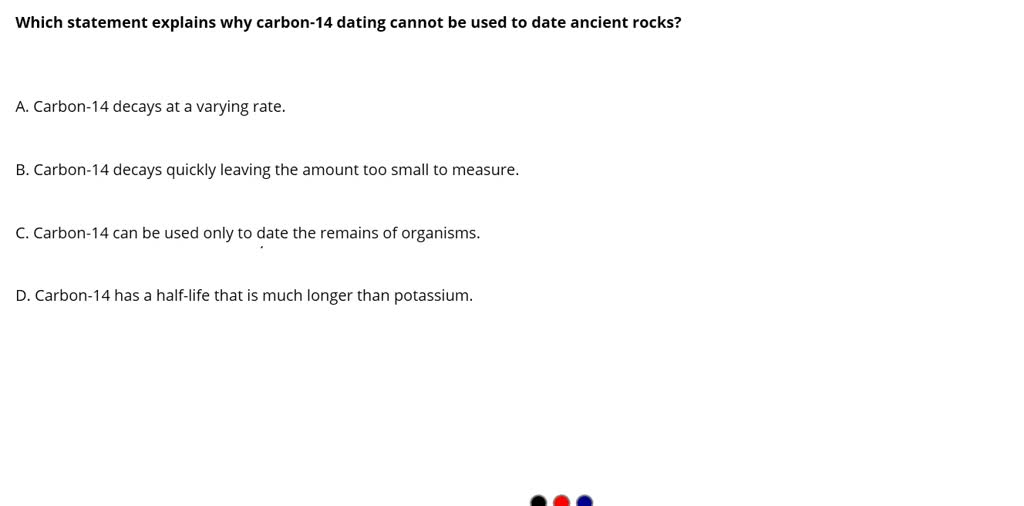 which statement explains why carbon 14 dating