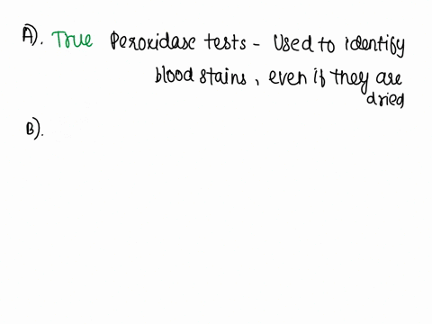 which-of-the-following-statements-is-false-a-dried-bloodstains-may-tentatively-be-identified-as-blood-by-a-peroxidase-test-b-all-bloods-contain-the-enzyme-peroxidase-c-a-b-o-antigens-are-pre-91505