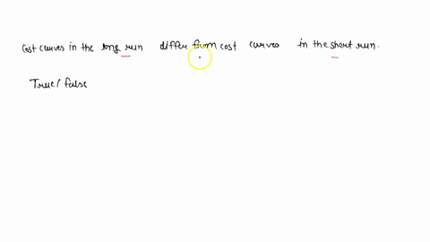 cost-curves-in-the-long-run-differ-from-cost-curves-in-the-short-run-this-is-true-right-76348